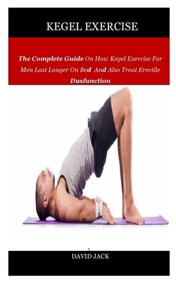 Kegel Exercise: The Complete Guide On How Kegel Exercise For Men Last ...