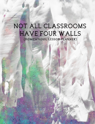 Not All Classrooms Have Four Walls (Homeschool Lesson Planner): This ...