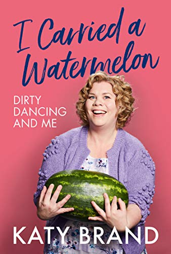 I Carried a Watermelon: Dirty Dancing and Me