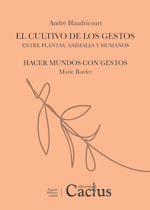 El cultivo de los gestos: Entre plantas, animales y humanos