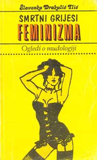Smrtni grijesi feminizma : Ogledi o mudologiji