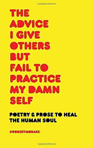 The Advice I Give Others But Fail to Practice My Damn Self book cover