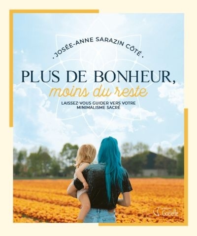 Plus de bonheur, moins du reste - Laissez-vous guider vers votre minimalisme sacré