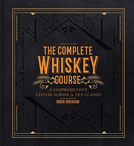 The Complete Whiskey Course: A Comprehensive Tasting School in Ten Classes