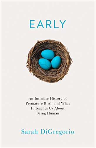 Early: An Intimate History of Premature Birth and What It Teaches Us About Being Human