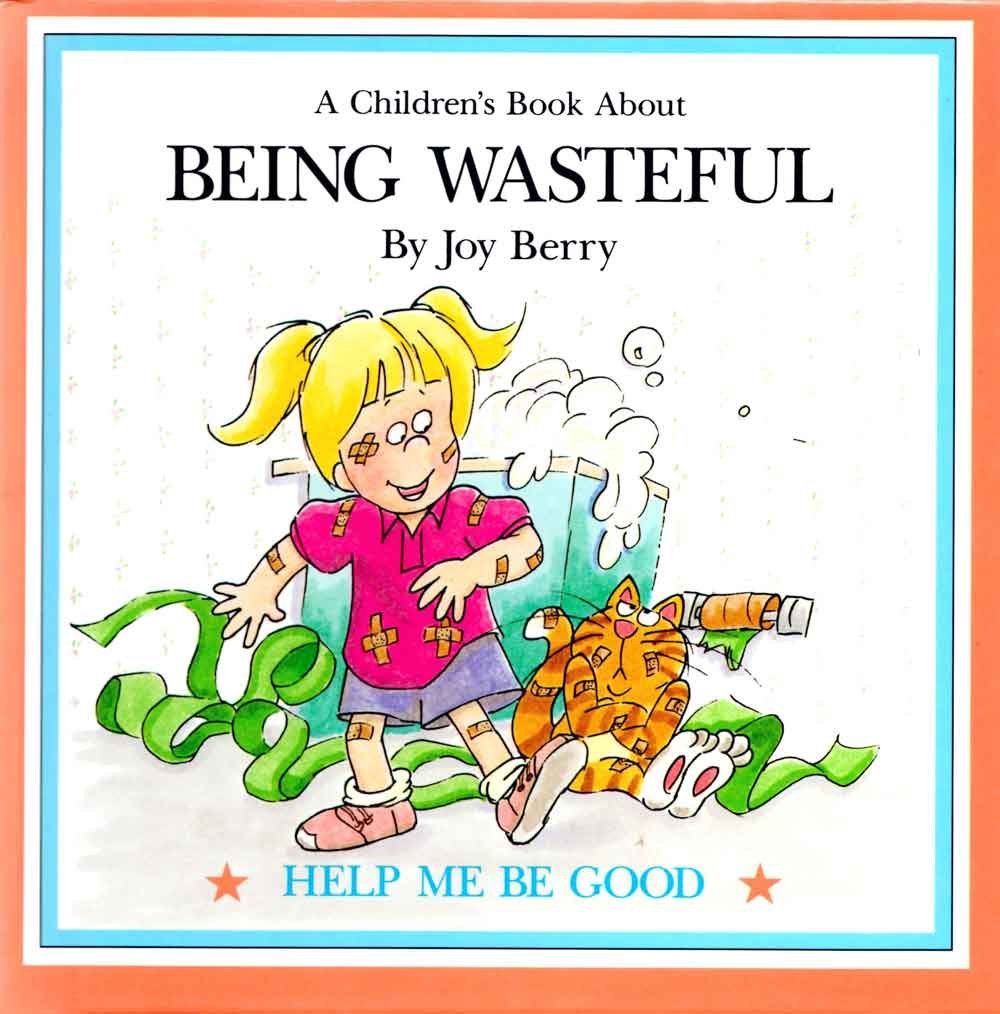 A Children's Book About Being Wasteful (Help Me Be Good) by Joy Berry