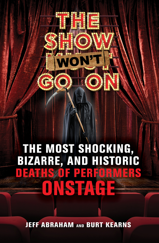 The Show Won't Go On: The Most Shocking, Bizarre, and Historic Deaths of Performers Onstage
