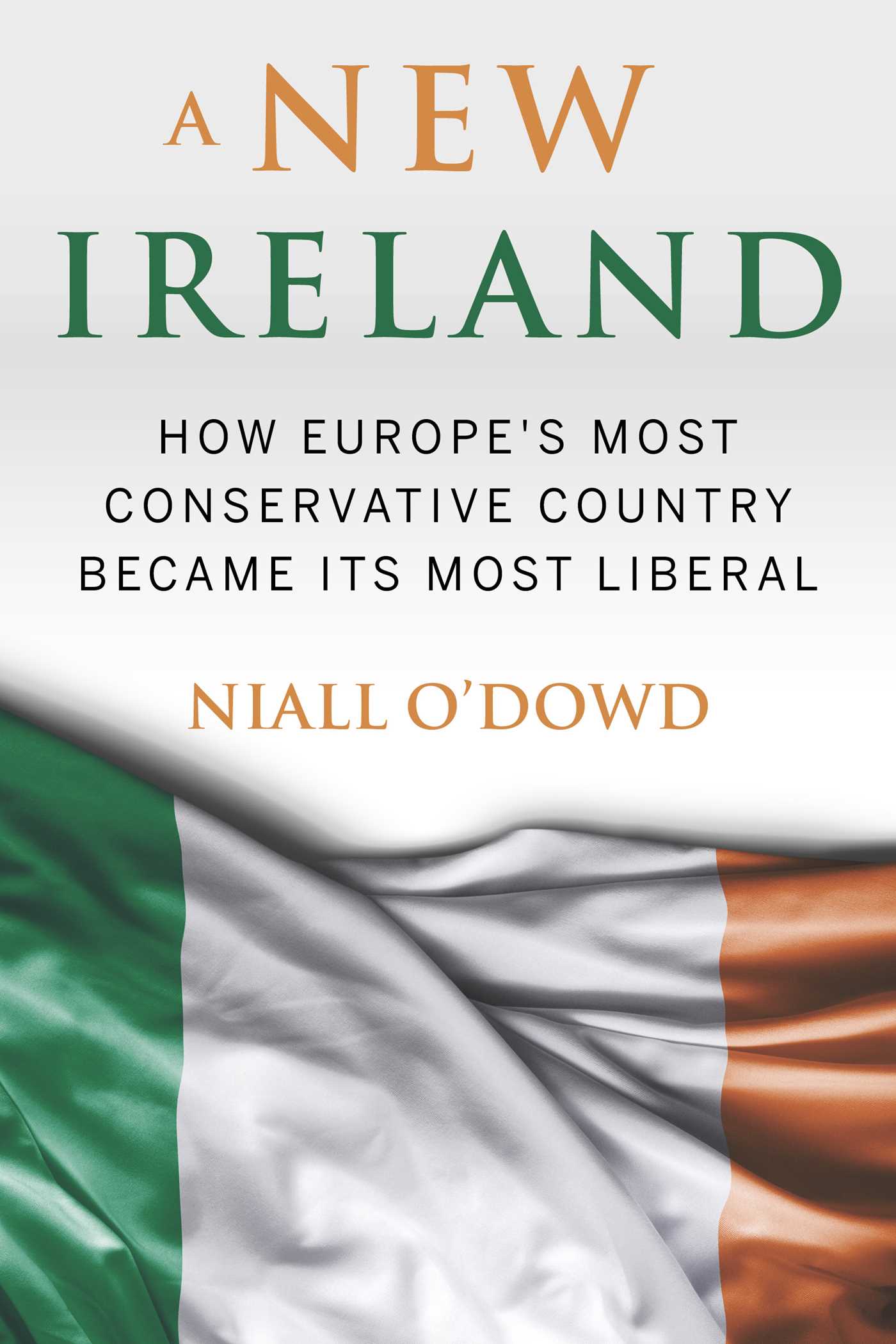 A New Ireland: How Europe's Most Conservative Country Became its Most Liberal