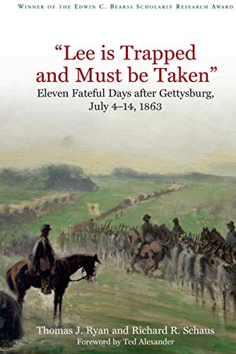"Lee is Trapped, and Must be Taken": Eleven Fateful Days after Gettysburg: July 4 - 14, 1863