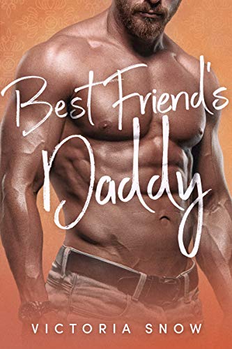 Best Friend's Daddy (Forever Daddies #3) by Victoria Snow | Goodreads