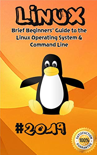 Linux: 2019 Brief Beginners' Guide to the Linux Operating System ...