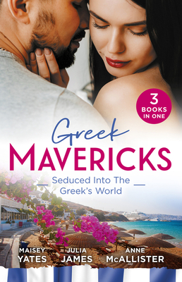 Greek Mavericks: Seduced Into The Greek's World/Carides's Forgotten Wife/Captivated by the Greek/The Return of Antonides