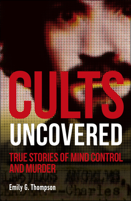 Cults Uncovered: True Stories of Mind Control and Murder by D.K ...