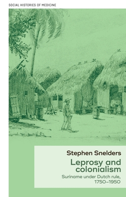 Leprosy and colonialism: Suriname under Dutch rule, 1750–1950