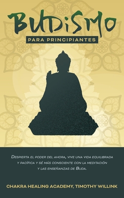 Budismo para principiantes: Despierta el poder del ahora, vive una vida ...