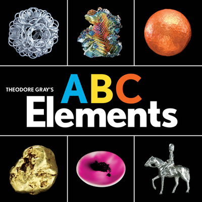 Theodore Gray's ABC Elements (Baby Elements) by Theodore Gray | Goodreads
