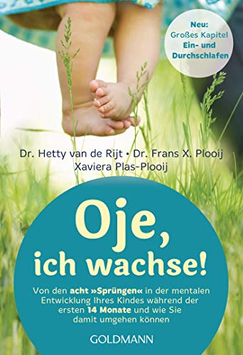 Oje, ich wachse!: Von den acht "Sprüngen" in der mentalen Entwicklung Ihres Kindes während der ersten 14 Monate und wie Sie damit umgehen können - Jetzt mit großem Kapitel zum Ein- und Durchschlafen