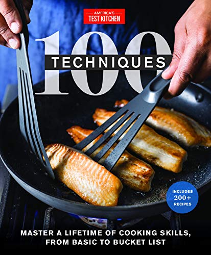 100 Techniques: Master a Lifetime of Cooking Skills, from Basic to Bucket List