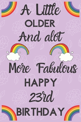 Funny 23rd Birthday Quotes A Little Older And Alot More Fabulous Happy 23Rd Birthday: Funny 23Rd  Birthday Gift Flower Floral A Little Older And A Lot More Fabulous Journal  / Notebook / Diary By Not A