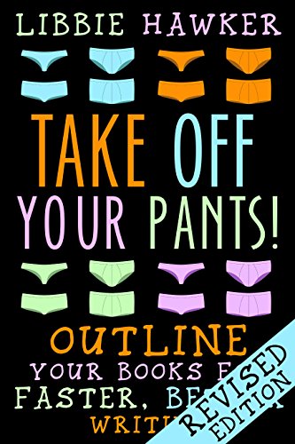 Take Off Your Pants! Outline Your Books for Faster, Better Writing