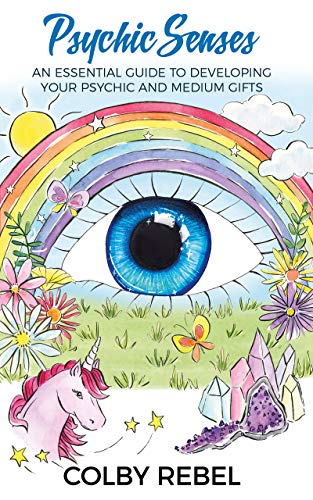 Psychic Senses: An Essential Guide To Developing Your Psychic And Medium Gifts