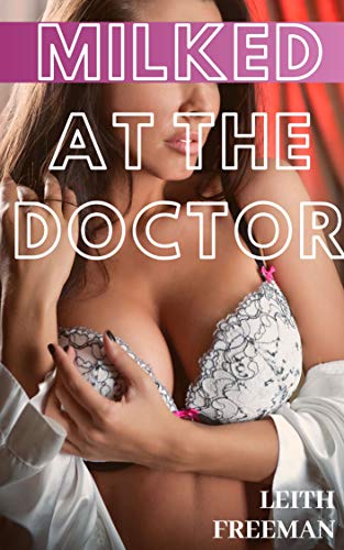Milked at the Doctor: First Time Hucow (Fertile)