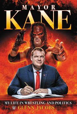 Mayor Kane: My Life in Wrestling and Politics