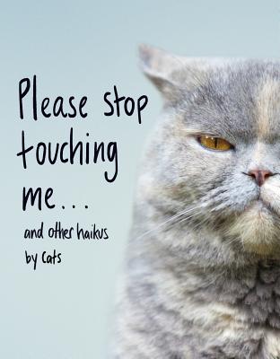 Please Stop Touching Me … and Other Haikus by Cats book cover