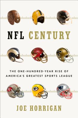 NFL Century: The One-Hundred-Year Rise of America's Greatest Sports League