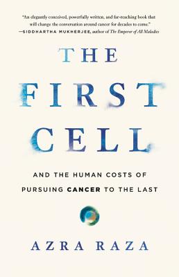 The First Cell: And the Human Costs of Pursuing Cancer to the Last