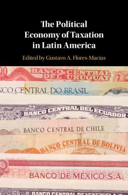 The Political Economy of Taxation in Latin America by Gustavo A. Flores ...