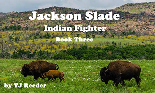 Jackson Slade Jackson Slade, Indian Fighter, book three by T.J. Reeder | Goodreads