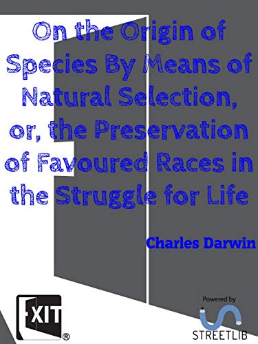 On the Origin of Species By Means of Natural Selection, or, the ...