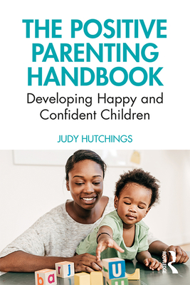 The Positive Parenting Handbook: Developing Happy and Confident ...