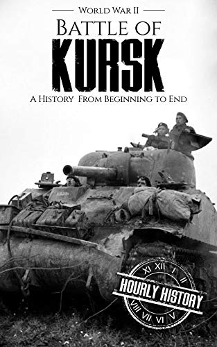 Battle of Kursk - World War II: A History from Beginning to End