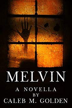 Melvin: A novella by Caleb M. Golden