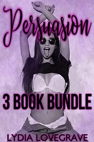 Persuasion - 3 Book Bundle: Using Their Bodies to Get What They Want - At a Price