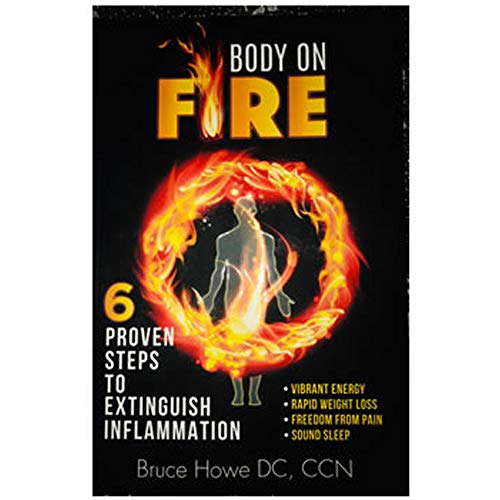 Body on Fire 6 Proven Steps to Extinguish Inflammation by Bruce Howe