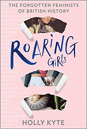 Roaring Girls: The Forgotten Feminists of British History