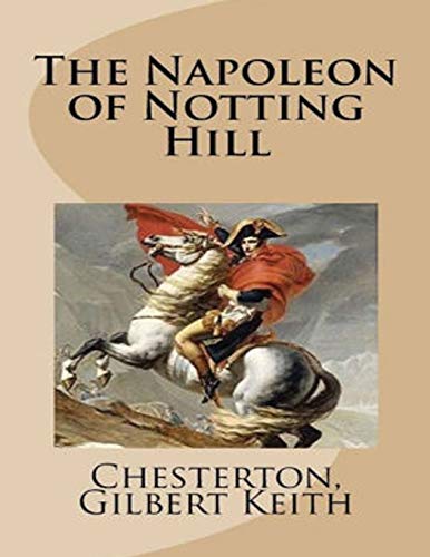 The Napoleon of Notting Hill (Annotated) by G.K. Chesterton | Goodreads