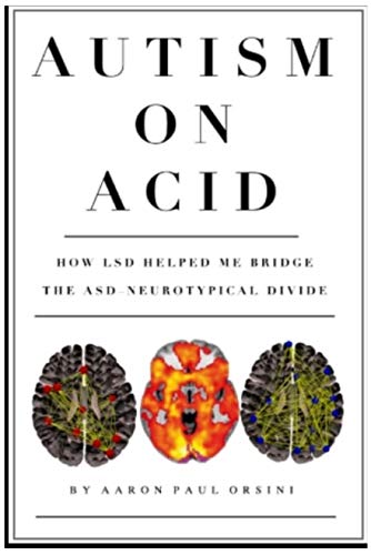 Autism on Acid: How LSD Helped Me Bridge The Neurotypical-Autistic Divide