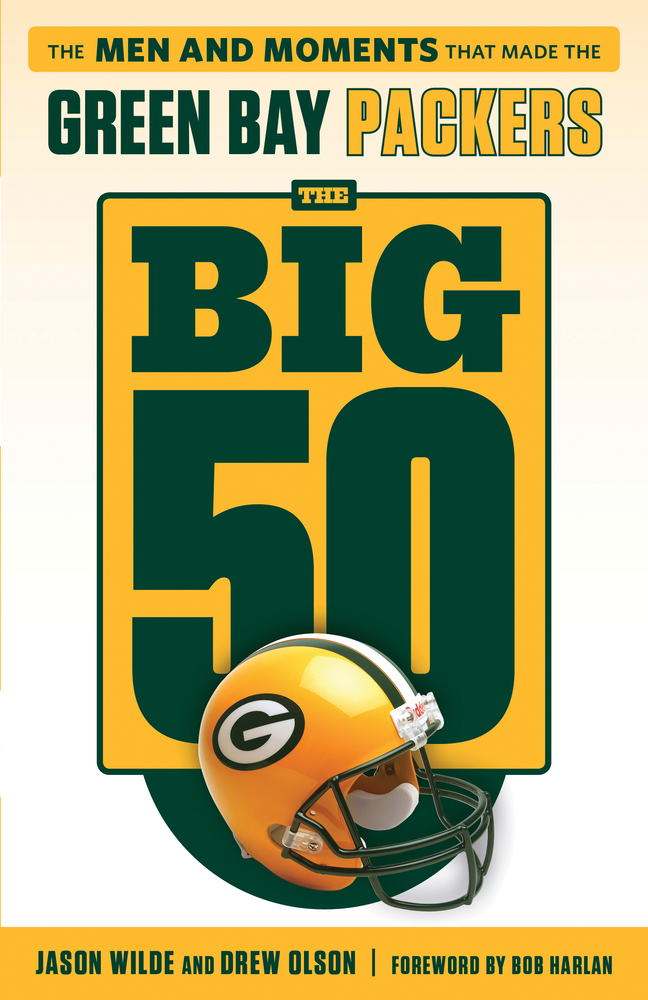The Big 50 Green Bay Packers The Men and Moments that Made the Green
