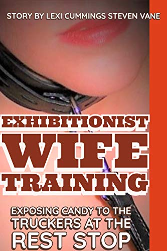 Exhibitionist Wife Training: Exposing Candy to the Truckers at the Rest Stop!