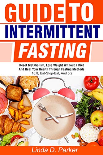 Guide To Intermittent Fasting: Reset metabolism, Lose Weight Without a ...