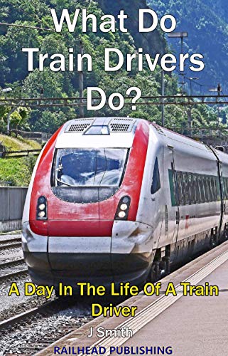 What Do Train Drivers Do?: A Day In The Life Of A Train Driver
