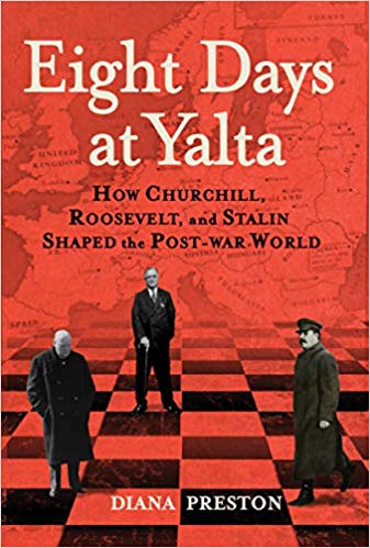 Eight Days at Yalta: How Churchill, Roosevelt, and Stalin Shaped the Post-War World