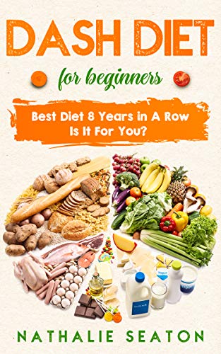 DASH DIET For Beginners: Best Diet 8 Years in a Row - Is It For You?