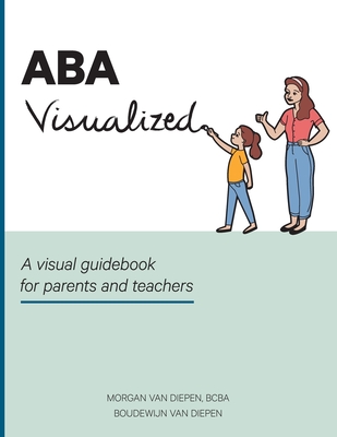 ABA Visualized: A visual guidebook for parents and teachers