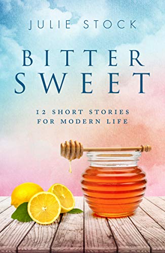 Bitter Sweet: 12 Short Stories for Modern Life