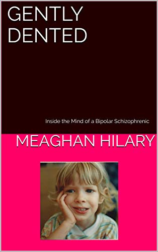 Gently Dented: Inside the Mind of a Bipolar Schizophrenic